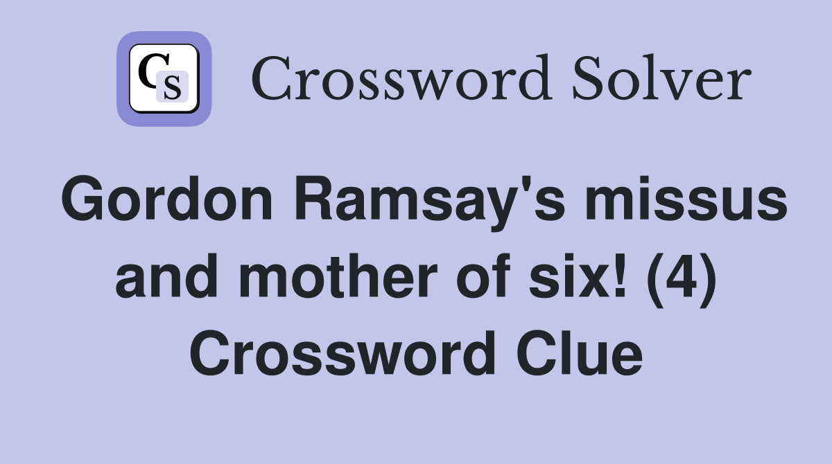 Gordon Ramsay's missus and mother of six! (4) Crossword Clue Answers